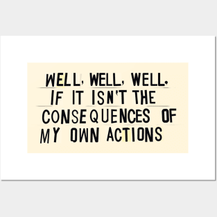 Consequences Of My Own Actions Posters and Art